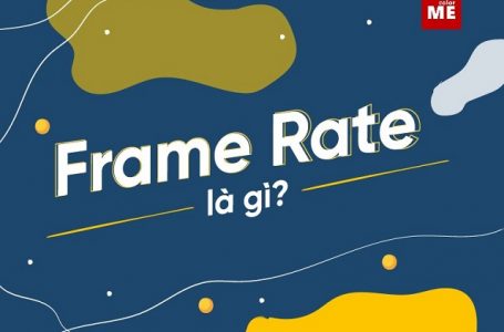 Frame Rate là gì? Chỉ số FPS bao nhiêu là tốt chiến game mượt