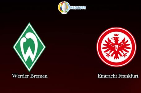 Soi kèo tỷ số Werder Bremen vs Eintracht Frankfurt, 01h30 – 04/06