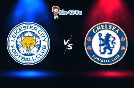 Soi kèo nhà cái trận Leicester City vs Chelsea, 03h15 – 20/01/2021