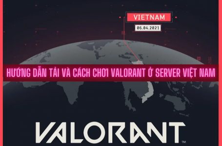 Hướng dẫn tải và cách chơi Valorant ở server Việt Nam [HOT]